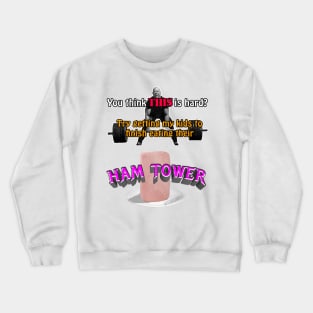 You Think THIS is hard? (Ham Tower) Crewneck Sweatshirt